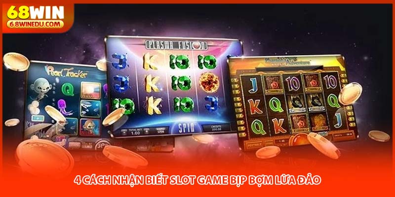 4 cách nhận biết slot game bịp bợm lừa đảo