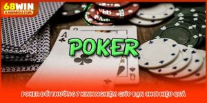 Poker Đổi Thưởng 7 Kinh Nghiệm Giúp Bạn Chơi Hiệu Quả